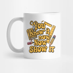 Show It on Test Day You Know It Now testing day teacher Mug